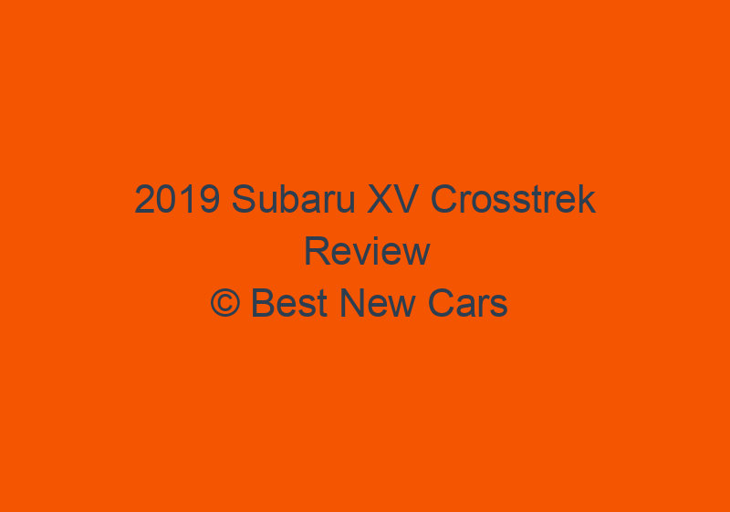 2019 Subaru XV Crosstrek Review