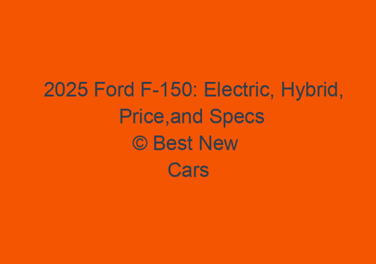 2025 Ford F150 Electric, Hybrid, Price,and Specs Best New Cars