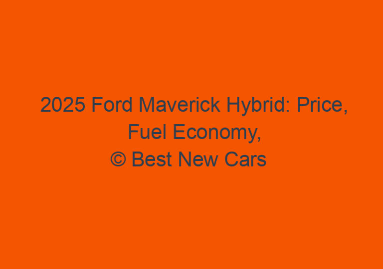 2025 Ford Maverick Hybrid Price, Fuel Economy, and Specs Best New Cars