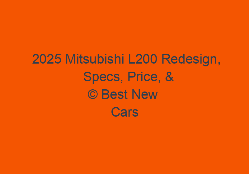 2025 Mitsubishi L200 Redesign, Specs, Price, & Photos