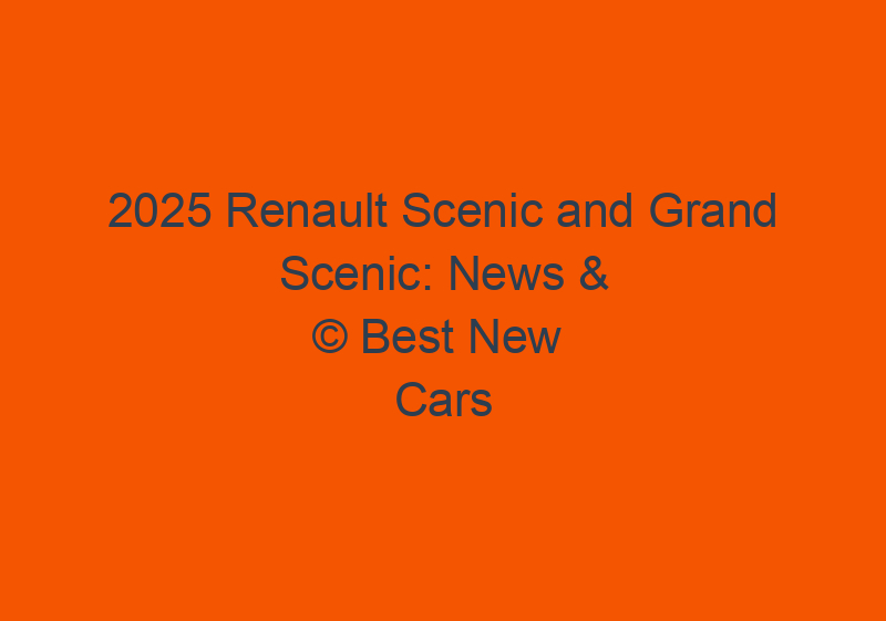 2025 Renault Scenic And Grand Scenic: News & Updates