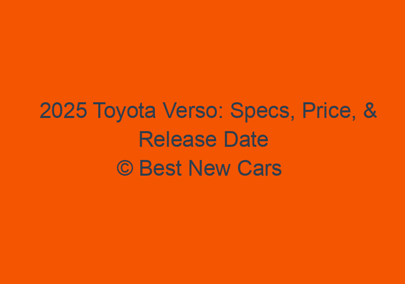 2025 Toyota Verso: Specs, Price, & Release Date